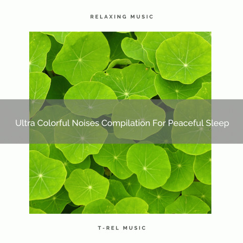 Ultra Colorful Noises Compilation For Peaceful Sleep