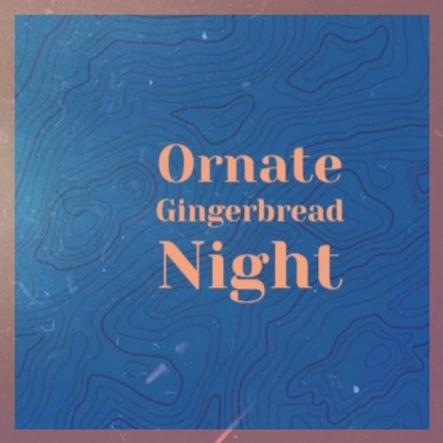 Ornate Gingerbread Night