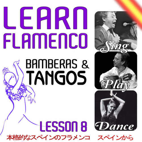 Learn Flamenco. Sing, Play And Dance Bamberas And Tangos. Lesson 8