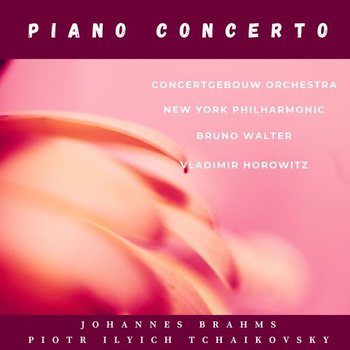 Brahms: Piano Concerto No. 1 - Tchaikovsky: Piano Concerto No. 1