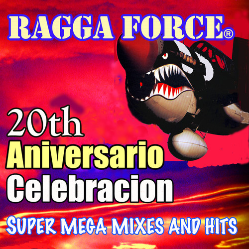 Super Mega Mixes and Hits: Ragga Force 20th Aniversario Celebracion