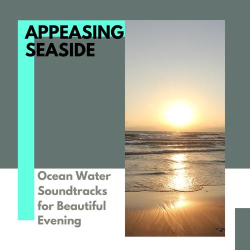 Appeasing Seaside - Ocean Water Soundtracks for Beautiful Evening