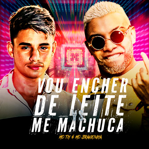 Vou Encher de Leite Vs Me Machuca (feat. Mc Th & MC Brankinha) [Explicit]