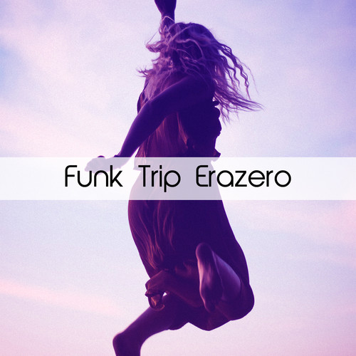 Funk Trip Erazero