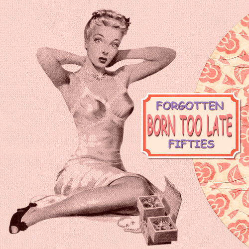 Born Too Late (Forgotten Fifties)