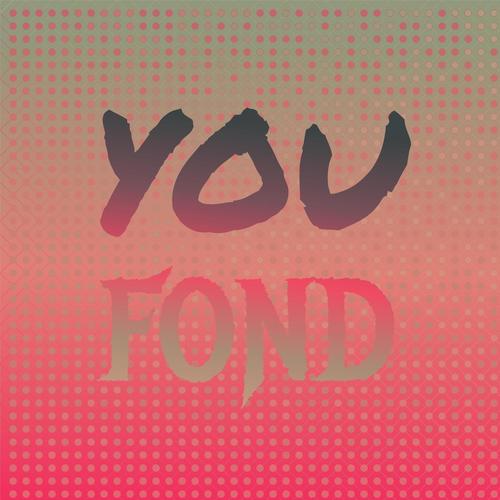 You Fond