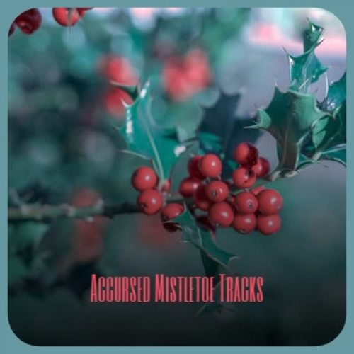 Accursed Mistletoe Tracks (Explicit)