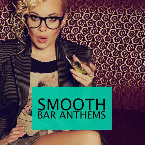 Smooth Bar Anthems, Vol. 1 (Finest In Relaxing & Jazzy Lounge Music)