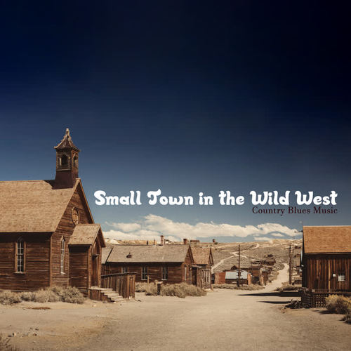 Small Town in the Wild West – Country Blues Music