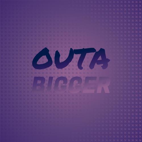 Outa Bigger