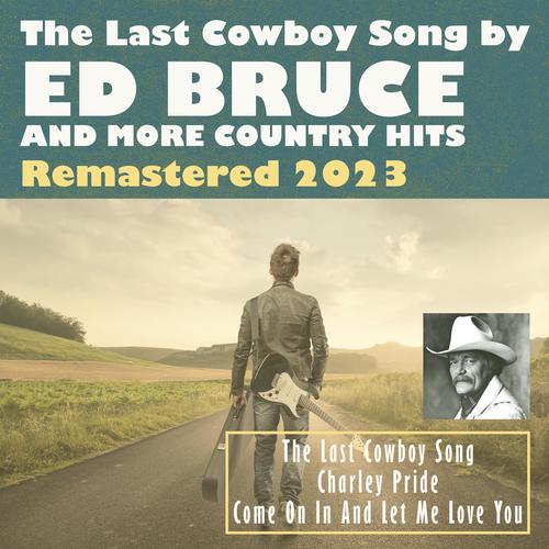 The Last Cowboy Song by Ed Bruce and More Country Hits (Remastered 2023)