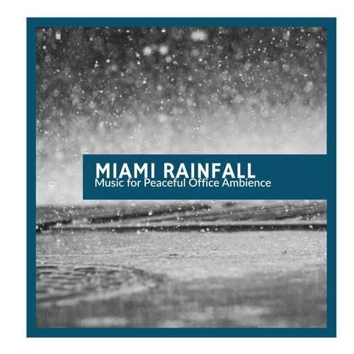 Miami Rainfall - Music for Peaceful Office Ambience