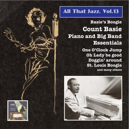 ALL THAT JAZZ, Vol. 13 - Basie's Boogie: Count Basie - Piano and Big Band Essentials (1936-1947)