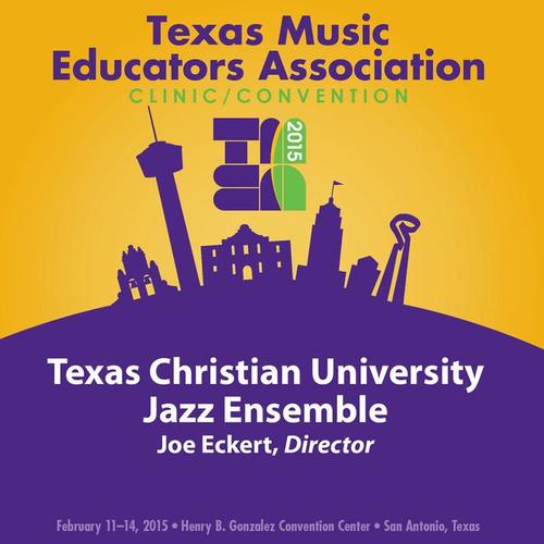 2015 Texas Music Educators Association (TMEA) : Texas Christian University Jazz Ensemble