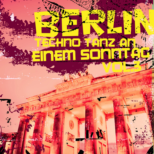 Berlin Techno Tanz an einem Sonntag, Vol. 3 (Explicit)