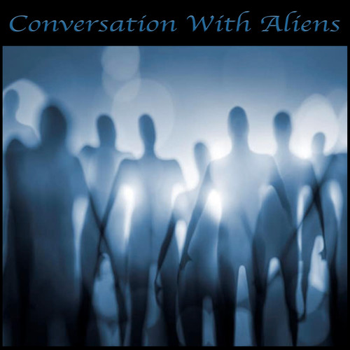 Conversation With Aliens (Messages From Aliens)