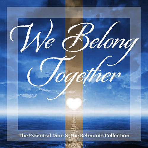 We Belong Together (The Essential Dion & The Belmonts Collection)