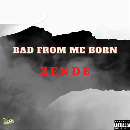 Bad From Me Born (feat. Zende) [Explicit]
