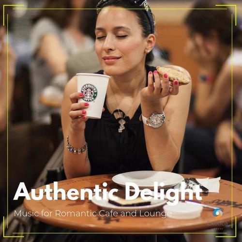 Authentic Delight: Music for Romantic Cafe and Lounge