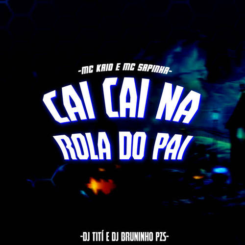 Cai Cai na Rola do Pai (feat. Mc Kaio & Mc Sapinha) [Explicit]