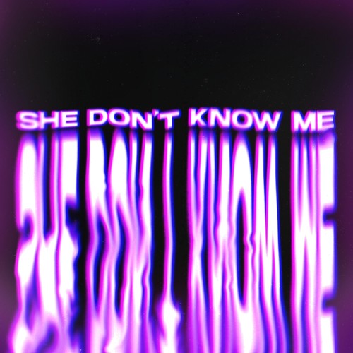 She Don't Know Me (Explicit)