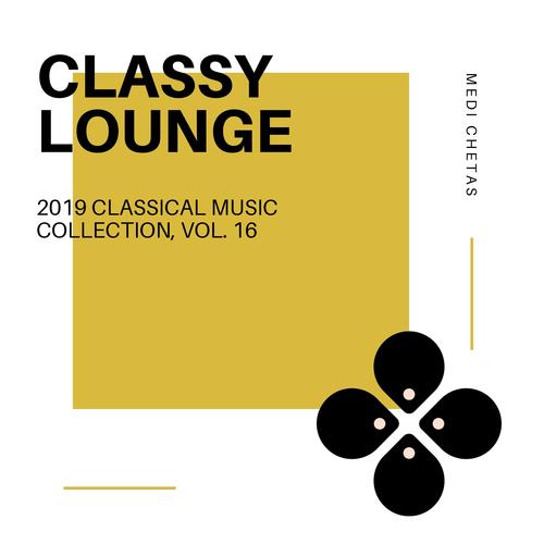 Classy Lounge - 2019 Classical Music Collection, Vol. 16