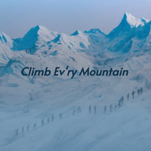 Climb Ev'ry Mountain