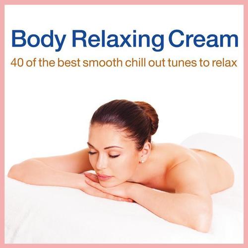 Body Relaxing Cream (40 of the Best Smooth Chill Out Tunes to Relax)