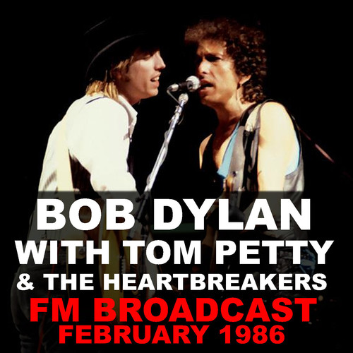 Bob Dylan With Tom Petty & The Heartbreakers FM Broadcast February 1986