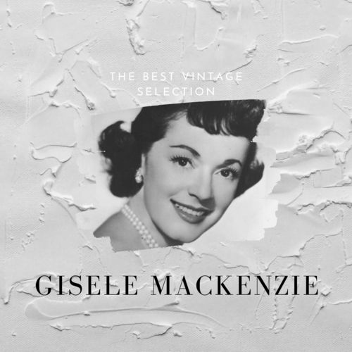 The Best Vintage Selection - Gisele Mackenzie