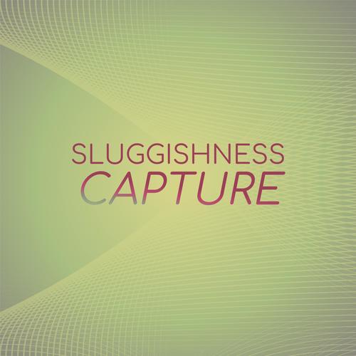 Sluggishness Capture