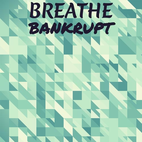 Breathe Bankrupt