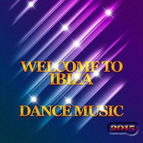 Welcome to Ibiza Dance Music 2015 (50 Best Tracks Dance Electro House Minimal Extended for DJs)