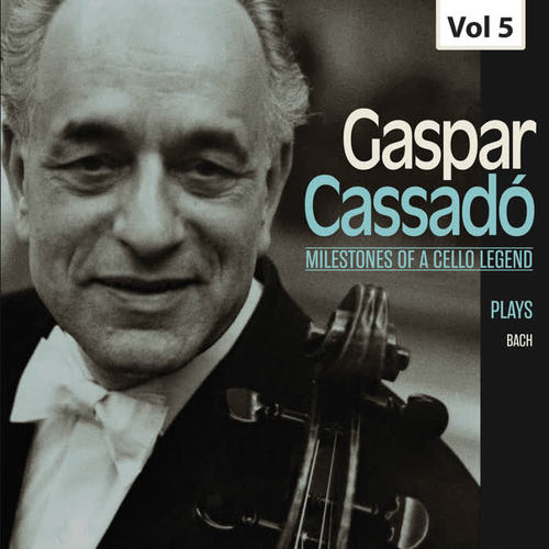 Milestones of a Cello Legend: Gaspar Cassadó, Vol. 5