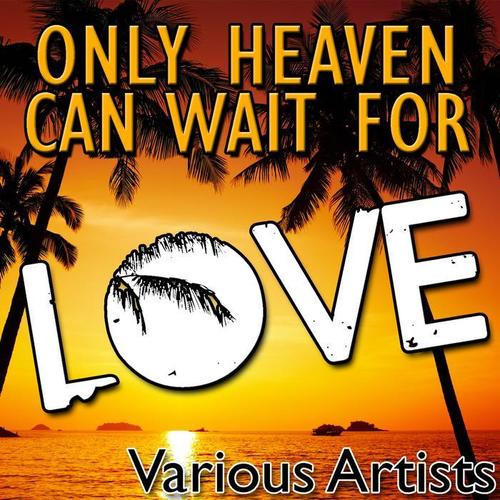 Only Heaven Can Wait for Love