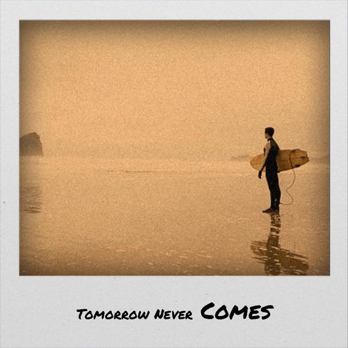 Tomorrow Never Comes