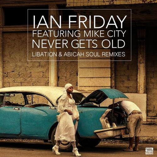 Never Gets Old (Libation & Abicah Soul Remixes) [feat. Mike City]