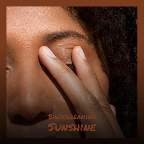 Backbreaking Sunshine