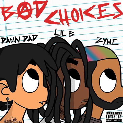 Bad Choices (feat. Lil B & Zyme) [Explicit]