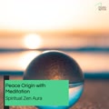 Peace Origin With Meditation - Spiritual Zen Aura