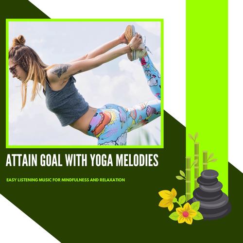 Attain Goal With Yoga Melodies - Easy Listening Music For Mindfulness And Relaxation