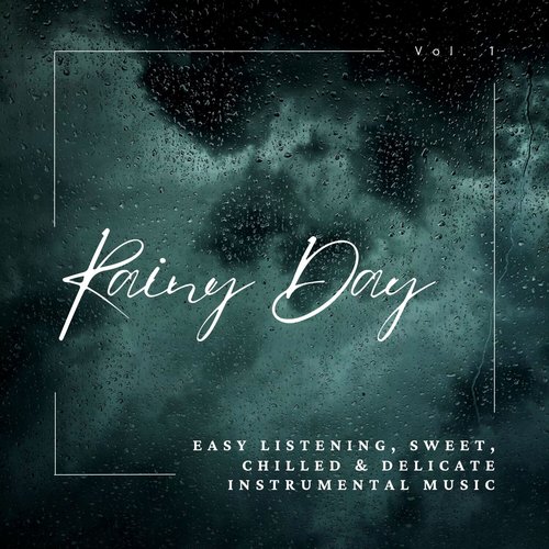 Rainy Day: Easy listening, Sweet, Chilled & Delicate Instrumental Music, Vol. 01