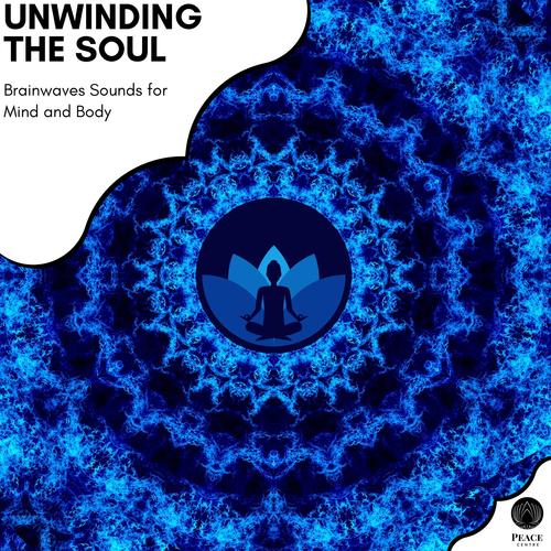 Unwinding The Soul - Brainwaves Sounds For Mind And Body