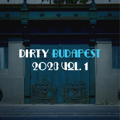 Dirty Budapest 2023, Vol. 1 (Explicit)