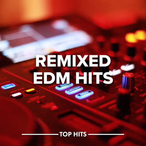 Remixed EDM Hits (Explicit)