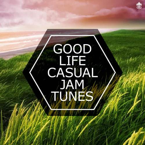 Good Life Casual Jam Tunes