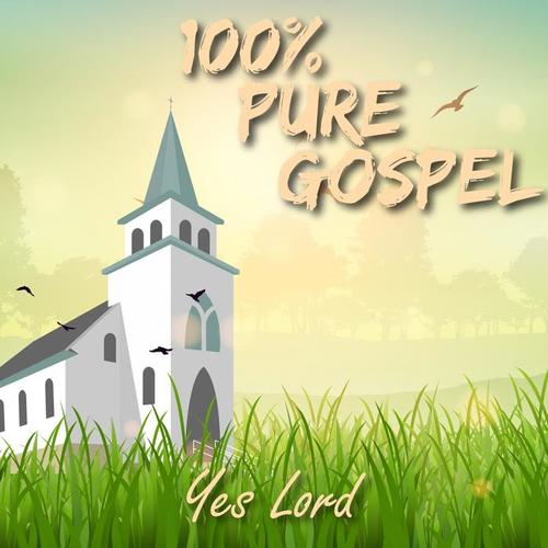 100% Pure Gospel / Yes Lord