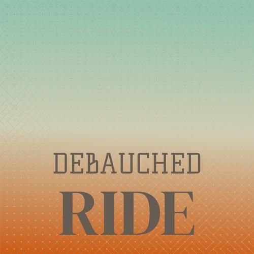 Debauched Ride