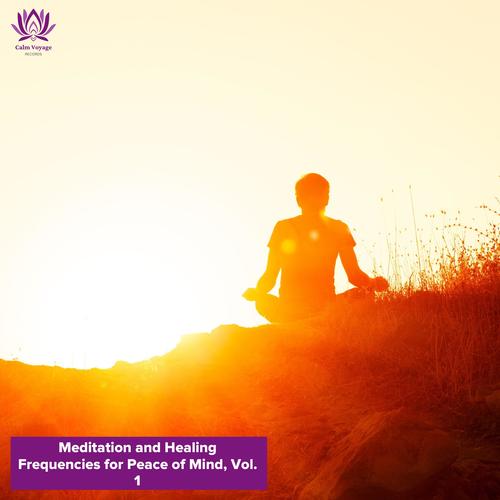 Meditation and Healing Frequencies for Peace of Mind, Vol. 1