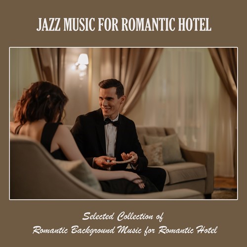 Jazz Music for Romantic Hotel: Selected Collection of Romantic Background Music for Romantic Hotel